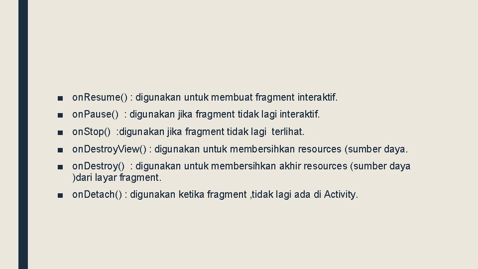 ■ on. Resume() : digunakan untuk membuat fragment interaktif. ■ on. Pause() : digunakan