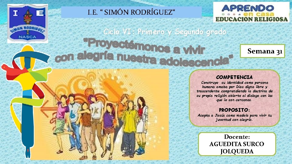 I. E. “ SIMÓN RODRÍGUEZ“ Ciclo VI: Primero y Segundo grado Semana 31 COMPETENCIA