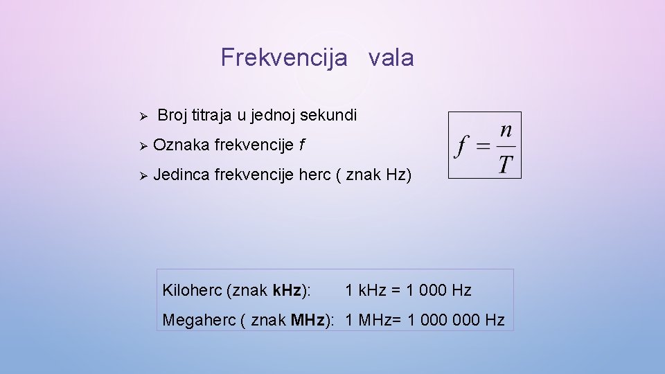 Frekvencija vala Ø Broj titraja u jednoj sekundi Ø Oznaka frekvencije f Ø Jedinca