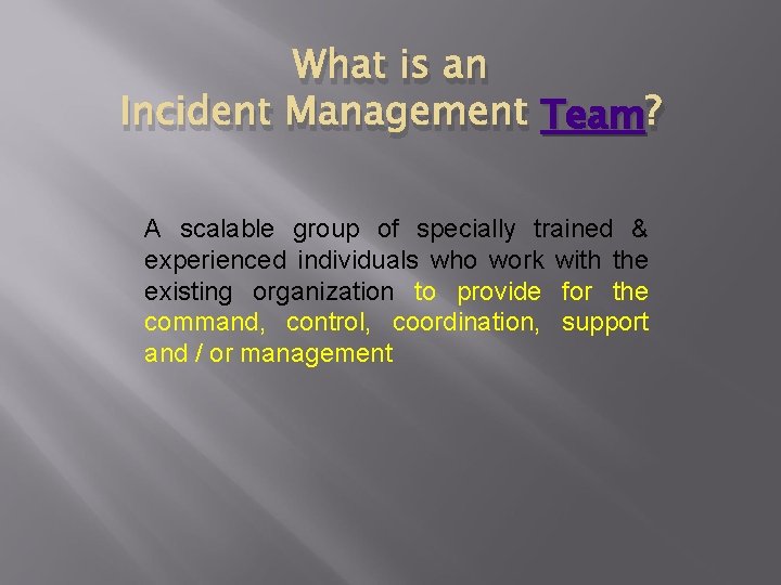 What is an Incident Management Team ? A scalable group of specially trained &