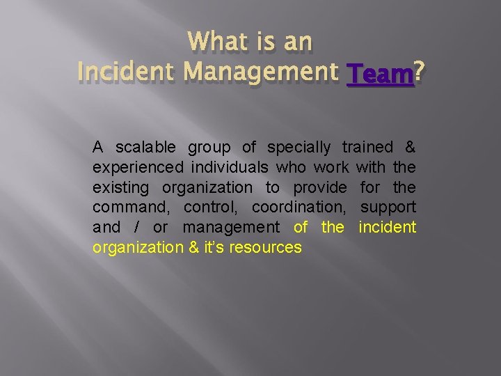 What is an Incident Management Team ? A scalable group of specially trained &