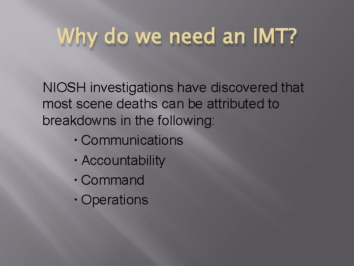 Why do we need an IMT? NIOSH investigations have discovered that most scene deaths