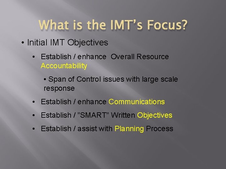 What is the IMT’s Focus? • Initial IMT Objectives • Establish / enhance Overall