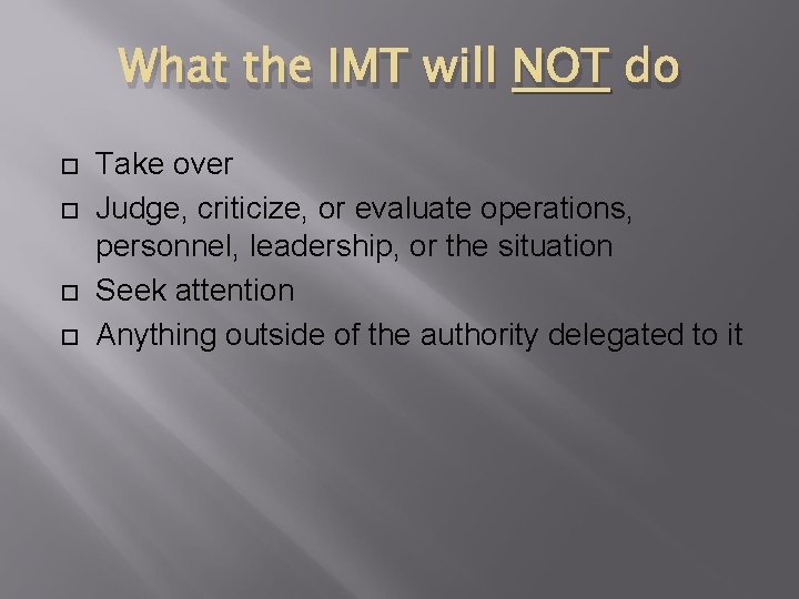 What the IMT will NOT do Take over Judge, criticize, or evaluate operations, personnel,