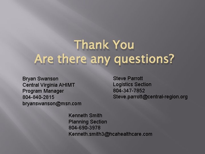 Thank You Are there any questions? Bryan Swanson Central Virginia AHIMT Program Manager 804
