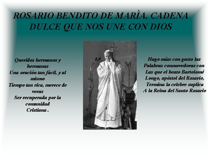 ROSARIO BENDITO DE MARÌA, CADENA DULCE QUE NOS UNE CON DIOS Queridos hermanos y