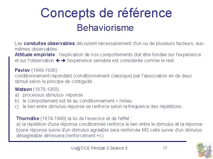 Concepts de référence Behaviorisme Les conduites observables découlent nécessairement d'un ou de plusieurs facteurs,