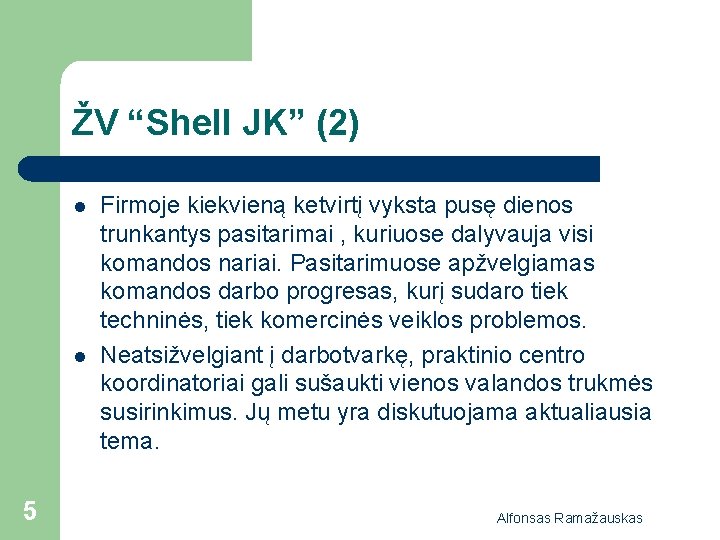 ŽV “Shell JK” (2) l l 5 Firmoje kiekvieną ketvirtį vyksta pusę dienos trunkantys