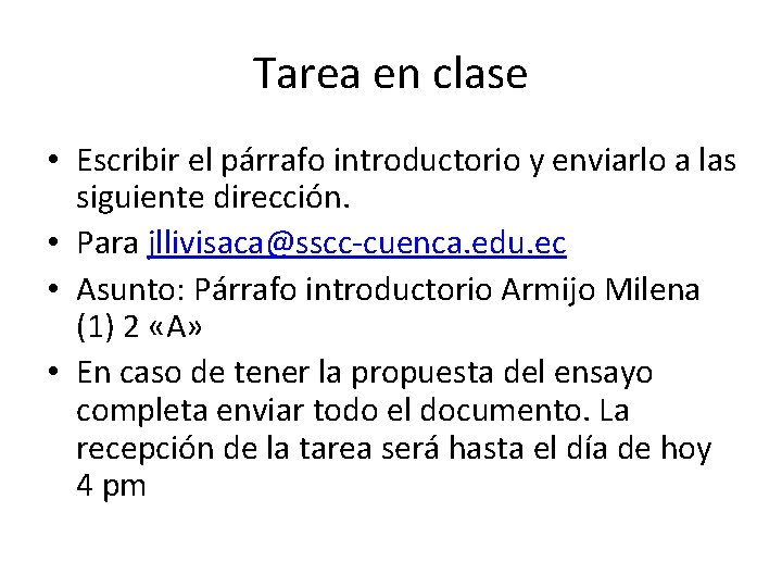 Tarea en clase • Escribir el párrafo introductorio y enviarlo a las siguiente dirección. Tarea en clase • Escribir el párrafo introductorio y enviarlo a las siguiente dirección.