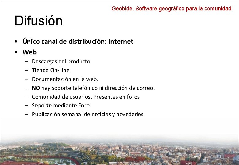 Geobide. Software geográfico para la comunidad Difusión • Único canal de distribución: Internet •