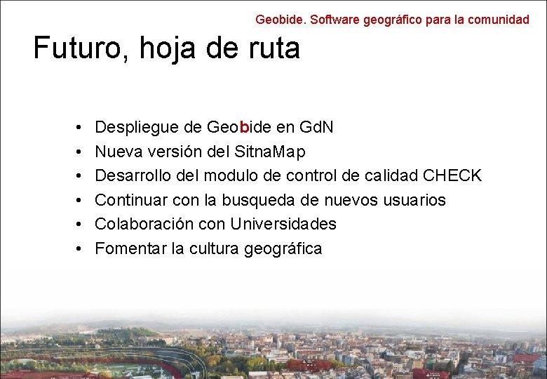 Geobide. Software geográfico para la comunidad Futuro, hoja de ruta • • • Despliegue