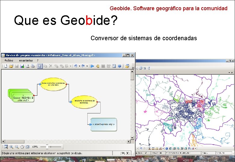 Geobide. Software geográfico para la comunidad Que es Geobide? Conversor de sistemas de coordenadas