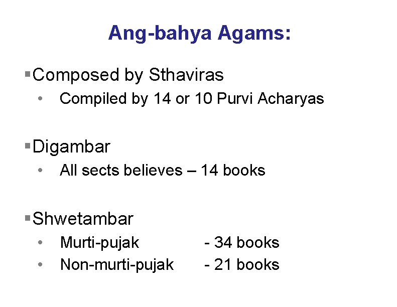 Ang-bahya Agams: §Composed by Sthaviras • Compiled by 14 or 10 Purvi Acharyas §Digambar