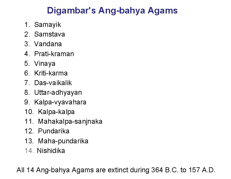 Digambar's Ang-bahya Agams 1. Samayik 2. Samstava 3. Vandana 4. Prati-kraman 5. Vinaya 6.