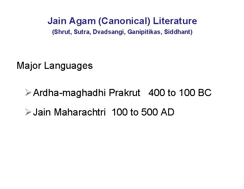 Jain Agam (Canonical) Literature (Shrut, Sutra, Dvadsangi, Ganipitikas, Siddhant) Major Languages Ø Ardha-maghadhi Prakrut