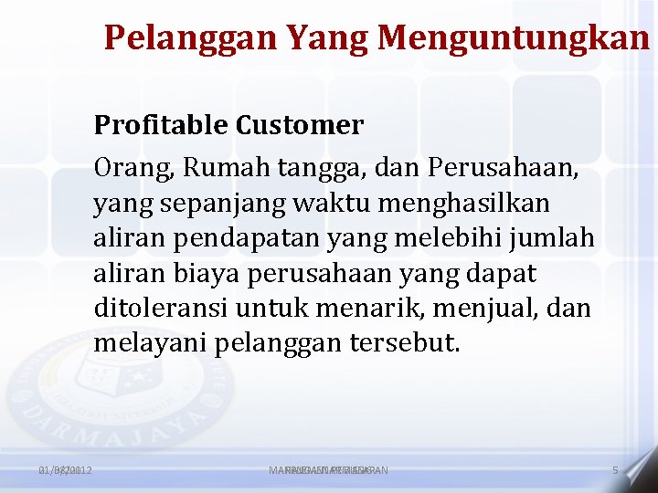 Pelanggan Yang Menguntungkan Profitable Customer Orang, Rumah tangga, dan Perusahaan, yang sepanjang waktu menghasilkan