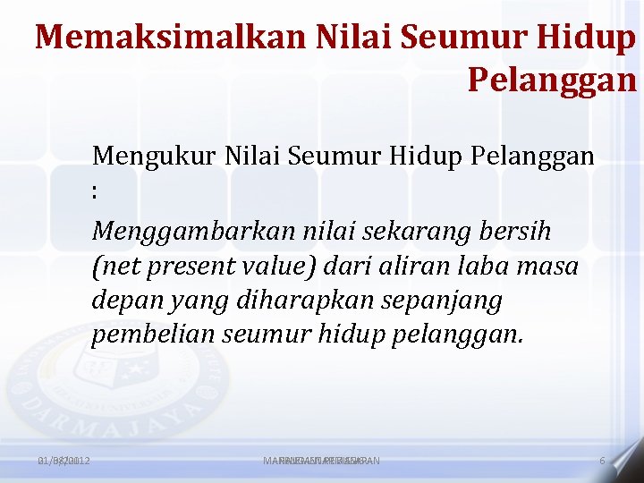 Memaksimalkan Nilai Seumur Hidup Pelanggan Mengukur Nilai Seumur Hidup Pelanggan : Menggambarkan nilai sekarang