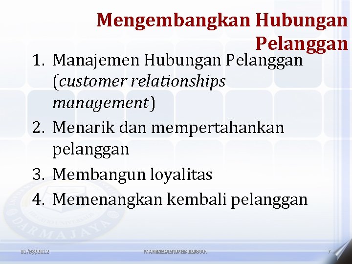 Mengembangkan Hubungan Pelanggan 1. Manajemen Hubungan Pelanggan (customer relationships management) 2. Menarik dan mempertahankan