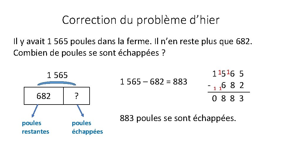 Correction du problème d’hier Il y avait 1 565 poules dans la ferme. Il