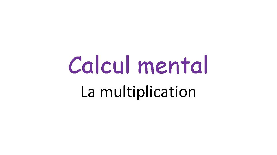 Calcul mental La multiplication 