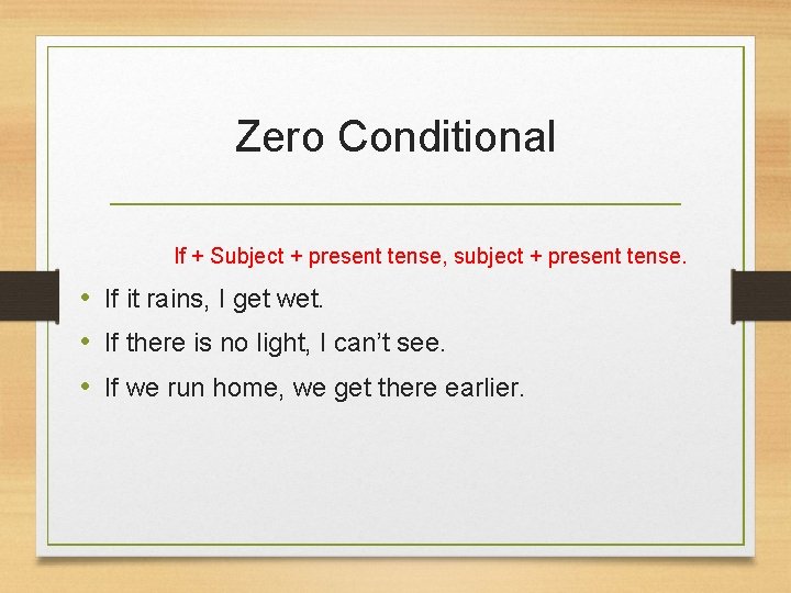 Zero Conditional If + Subject + present tense, subject + present tense. • If