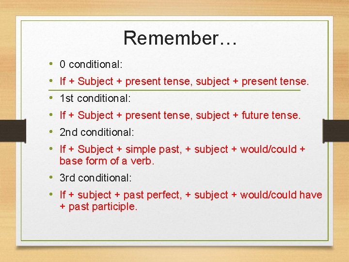 Remember… • • • 0 conditional: If + Subject + present tense, subject +