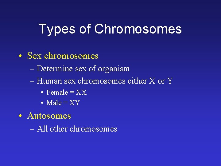 Types of Chromosomes • Sex chromosomes – Determine sex of organism – Human sex Types of Chromosomes • Sex chromosomes – Determine sex of organism – Human sex