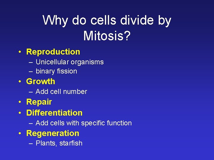 Why do cells divide by Mitosis? • Reproduction – Unicellular organisms – binary fission Why do cells divide by Mitosis? • Reproduction – Unicellular organisms – binary fission