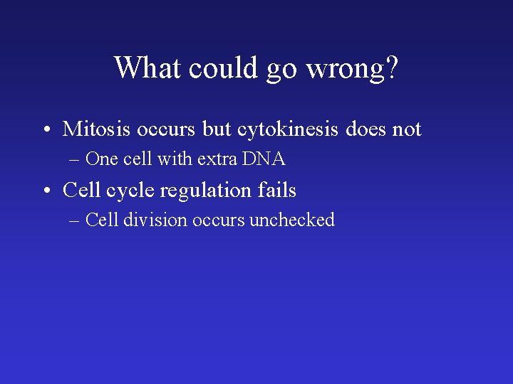 What could go wrong? • Mitosis occurs but cytokinesis does not – One cell What could go wrong? • Mitosis occurs but cytokinesis does not – One cell