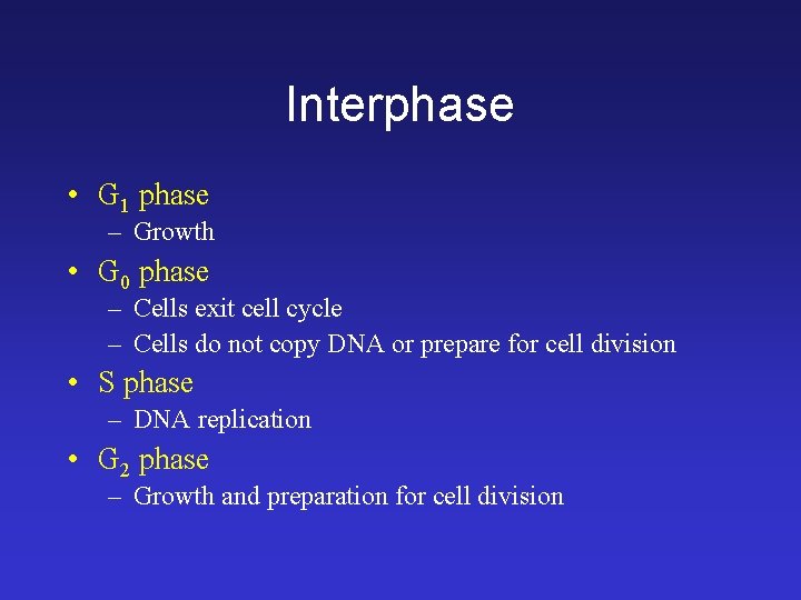 Interphase • G 1 phase – Growth • G 0 phase – Cells exit Interphase • G 1 phase – Growth • G 0 phase – Cells exit