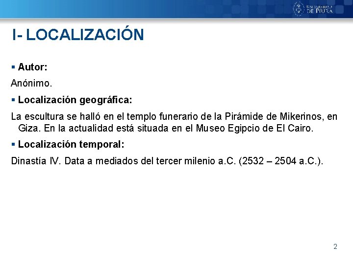 I- LOCALIZACIÓN § Autor: Anónimo. § Localización geográfica: La escultura se halló en el