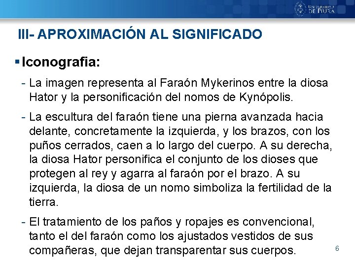 III- APROXIMACIÓN AL SIGNIFICADO § Iconografia: - La imagen representa al Faraón Mykerinos entre