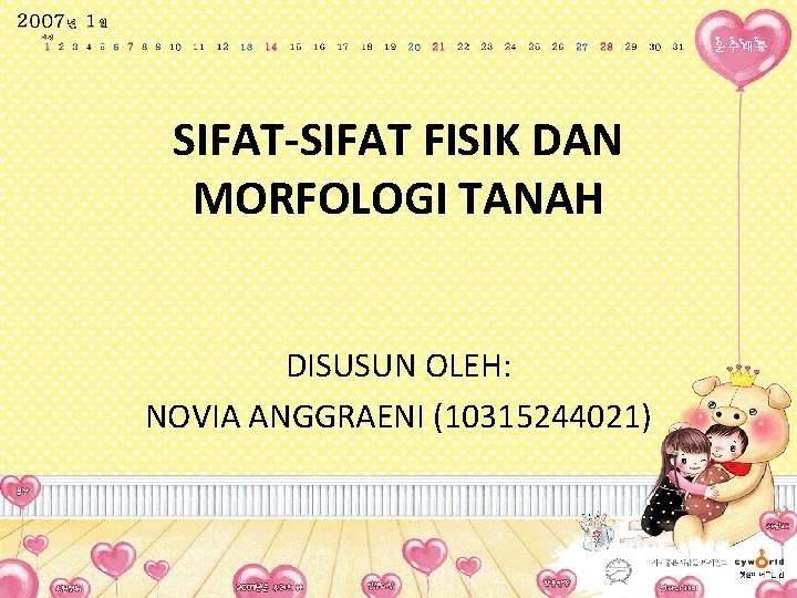 SIFAT-SIFAT FISIK DAN MORFOLOGI TANAH DISUSUN OLEH: NOVIA ANGGRAENI (10315244021) SIFAT-SIFAT FISIK DAN MORFOLOGI TANAH DISUSUN OLEH: NOVIA ANGGRAENI (10315244021)