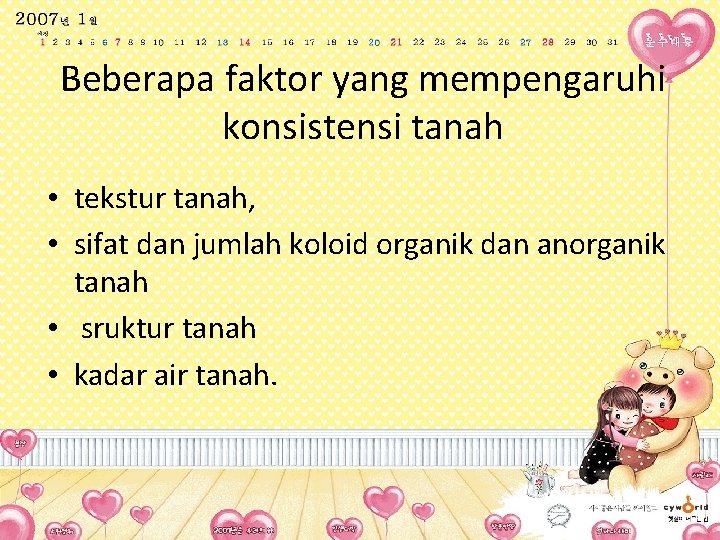 Beberapa faktor yang mempengaruhi konsistensi tanah • tekstur tanah, • sifat dan jumlah koloid