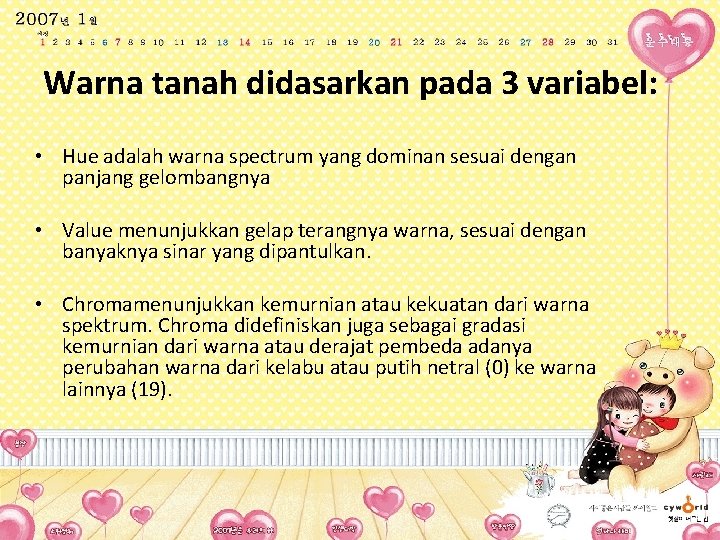 Warna tanah didasarkan pada 3 variabel: • Hue adalah warna spectrum yang dominan sesuai