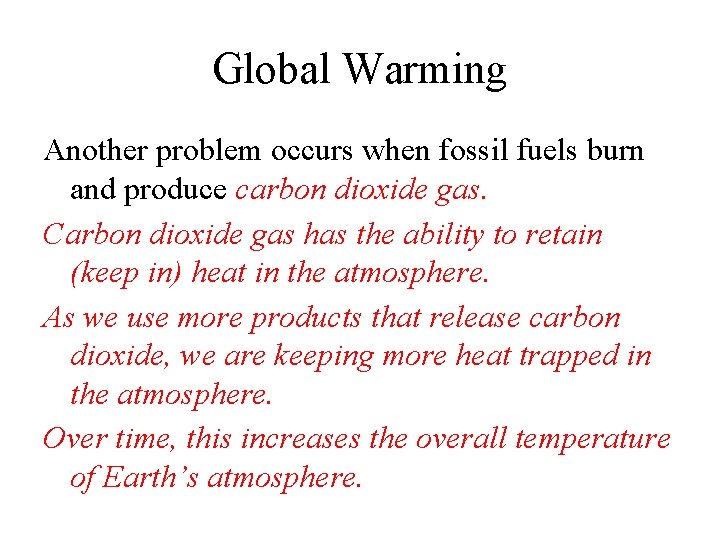 Global Warming Another problem occurs when fossil fuels burn and produce carbon dioxide gas.
