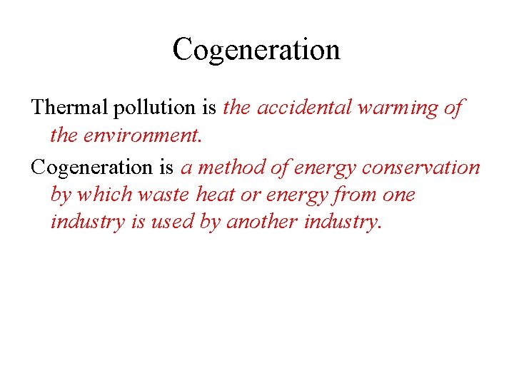 Cogeneration Thermal pollution is the accidental warming of the environment. Cogeneration is a method