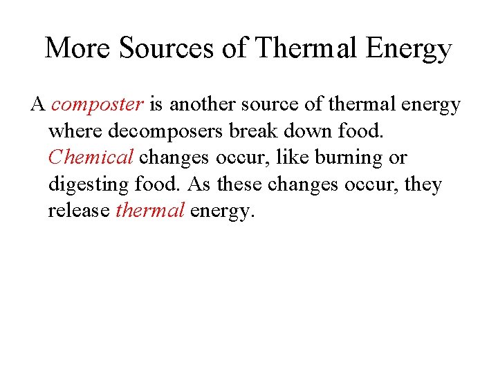 More Sources of Thermal Energy A composter is another source of thermal energy where