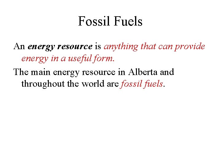 Fossil Fuels An energy resource is anything that can provide energy in a useful