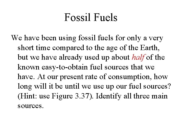 Fossil Fuels We have been using fossil fuels for only a very short time