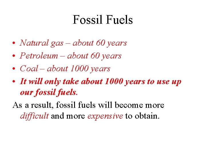 Fossil Fuels • • Natural gas – about 60 years Petroleum – about 60