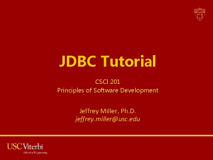 JDBC Tutorial CSCI 201 Principles of Software Development Jeffrey Miller, Ph. D. jeffrey. miller@usc.
