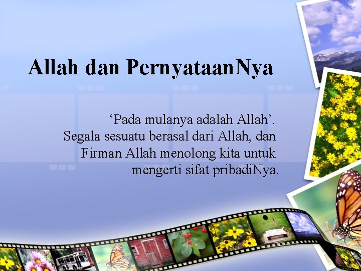 Allah dan Pernyataan. Nya ‘Pada mulanya adalah Allah’. Segala sesuatu berasal dari Allah, dan