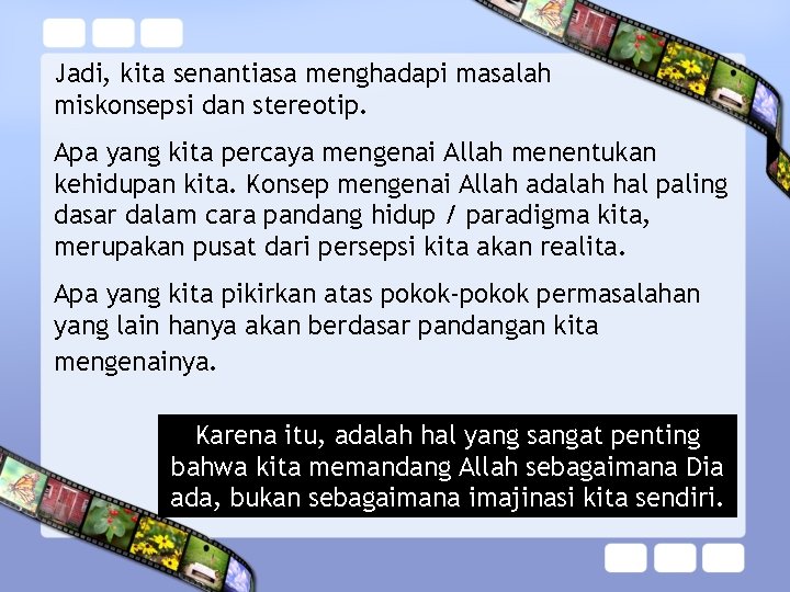 Jadi, kita senantiasa menghadapi masalah miskonsepsi dan stereotip. Apa yang kita percaya mengenai Allah