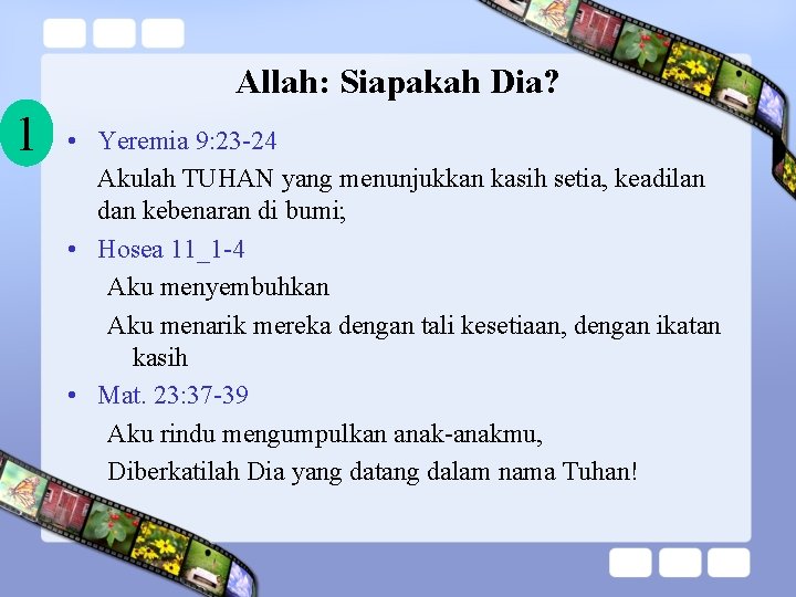 Allah: Siapakah Dia? 1 • Yeremia 9: 23 -24 Akulah TUHAN yang menunjukkan kasih