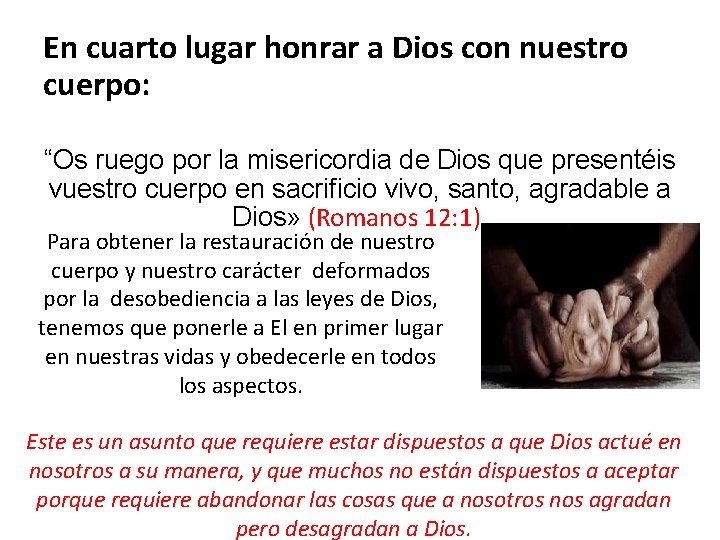 En cuarto lugar honrar a Dios con nuestro cuerpo: “Os ruego por la misericordia