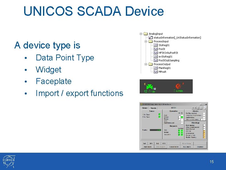 UNICOS SCADA Device A device type is • • Data Point Type Widget Faceplate