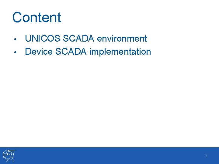Content UNICOS SCADA environment • Device SCADA implementation • 2 
