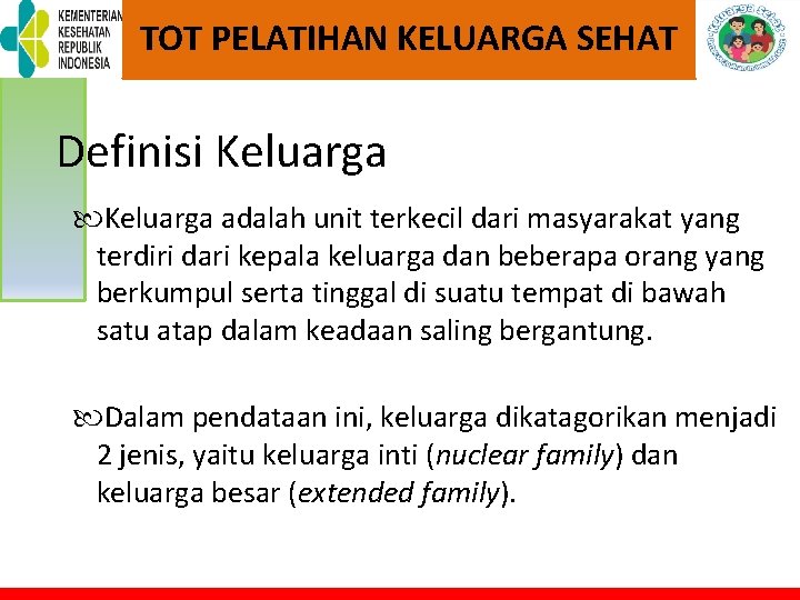 TOT PELATIHAN KELUARGA SEHAT Definisi Keluarga adalah unit terkecil dari masyarakat yang terdiri dari