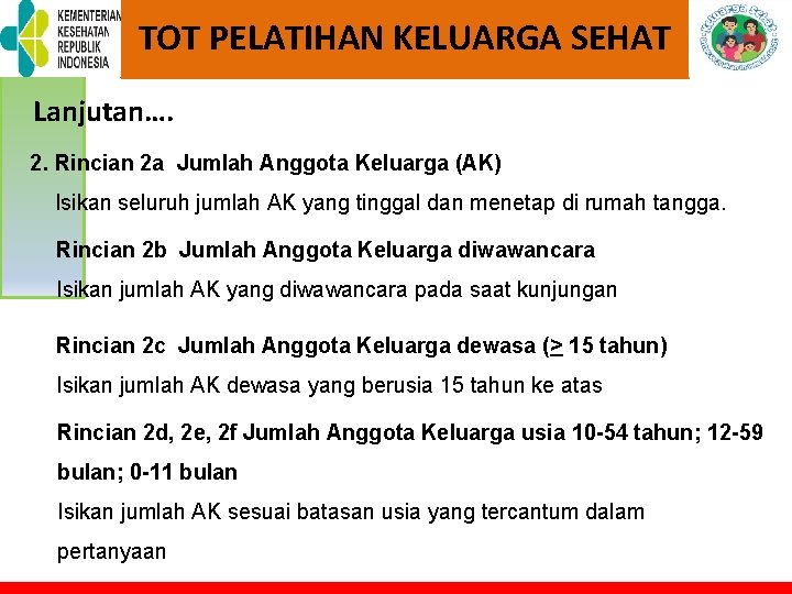 TOT PELATIHAN KELUARGA SEHAT Lanjutan…. 2. Rincian 2 a Jumlah Anggota Keluarga (AK) Isikan